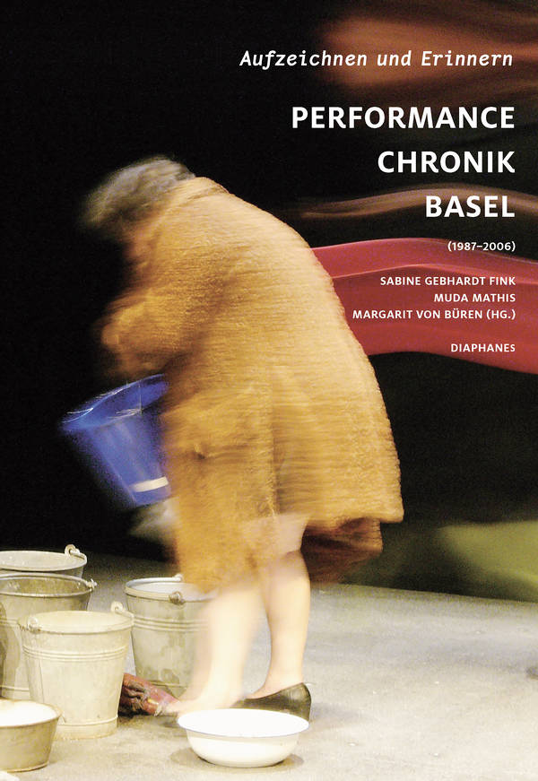 Sabine Gebhardt Fink (ed.), Muda Mathis (ed.), ...: Aufzeichnen und Erinnern.  Performance Chronik Basel (1987–2006)