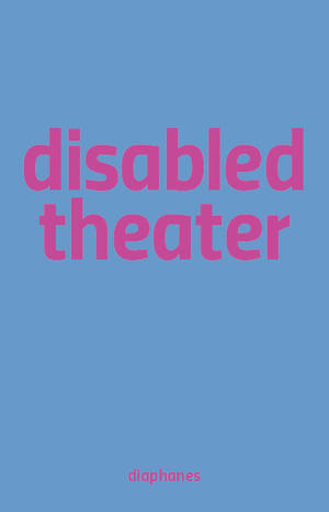 Sandra Umathum (ed.), Benjamin Wihstutz (ed.): Disabled Theater