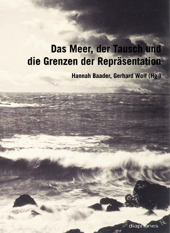 Hannah Baader (ed.), Gerhard Wolf (ed.): Das Meer, der Tausch und die Grenzen der Repräsentation