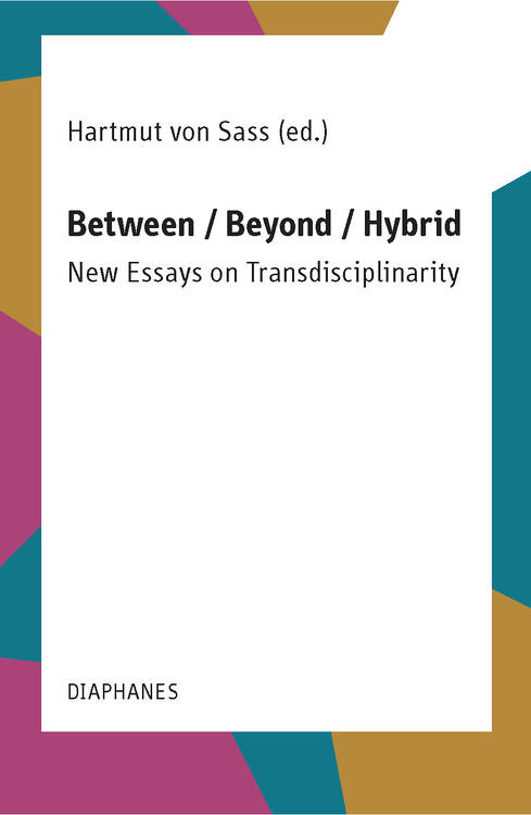 Hartmut von Sass (ed.): Between / Beyond / Hybrid