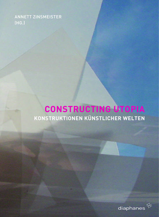 Annett Zinsmeister (ed.): Constructing Utopia