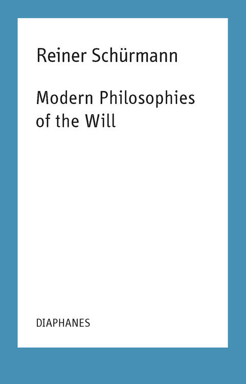 Kieran Aarons (ed.), Reiner Schürmann, ...: Modern Philosophies of the Will