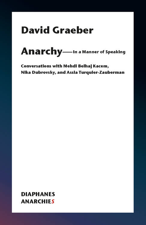 David Graeber: Anarchy—In a Manner of Speaking