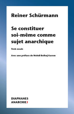 Reiner Schürmann: Se constituer soi-même comme sujet anarchique