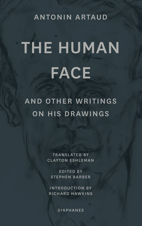Antonin Artaud, Stephen Barber (ed.): The Human Face and Other Writings on His Drawings