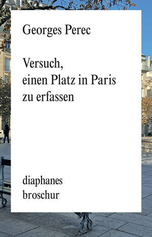 Georges Perec: Versuch, einen Platz in Paris zu erfassen