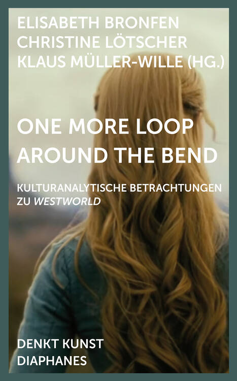 Elisabeth Bronfen (ed.), Christine Lötscher (ed.), ...: One More Loop Around the Bend