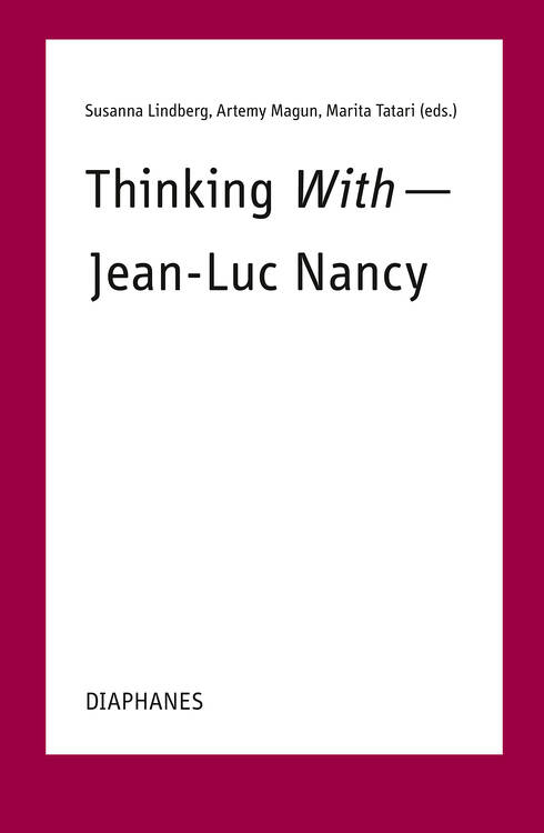 Susanna Lindberg (ed.), Artemy Magun (ed.), ...: Thinking With—Jean-Luc  Nancy