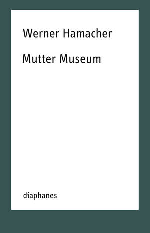 Werner Hamacher, Daniel Tyradellis (ed.): Mutter Museum