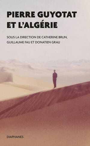 Catherine Brun (ed.), Guillaume Fau (ed.), ...: Pierre Guyotat et l’Algérie