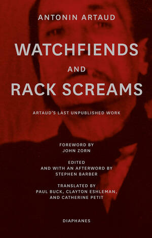 Antonin Artaud, Stephen Barber (ed.): Watchfiends and Rack Screams