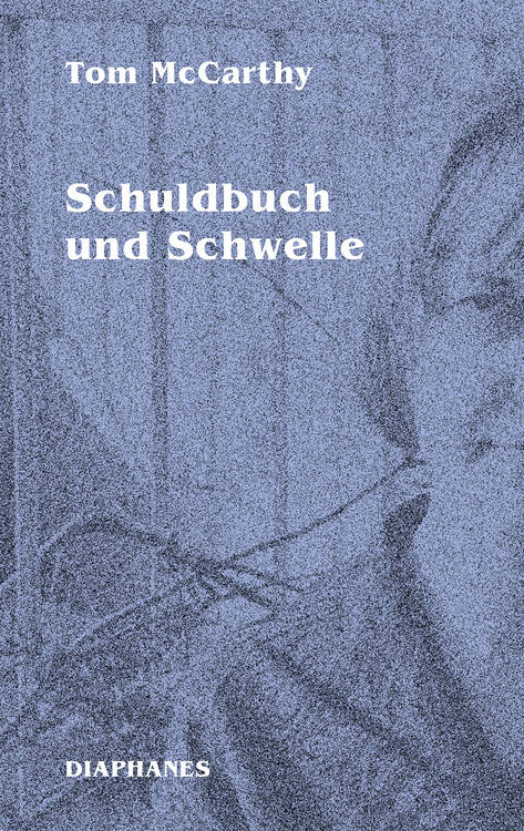 Tom McCarthy: Schuldbuch und Schwelle