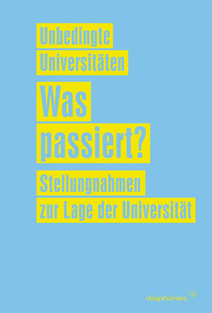 Unbedingte Universitäten (ed.): Was passiert?