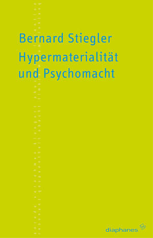 Erich Hörl (ed.), Bernard Stiegler: Hypermaterialität und Psychomacht