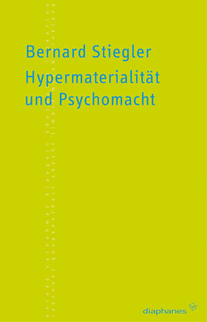 Erich Hörl (ed.), Bernard Stiegler: Hypermaterialität und Psychomacht