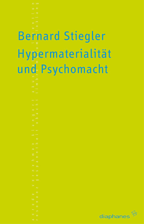 Erich Hörl (ed.), Bernard Stiegler: Hypermaterialität und Psychomacht