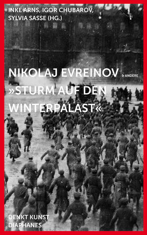 Inke Arns (ed.), Igor Chubarov (ed.), ...: Nikolaj Evreinov: »Sturm auf den Winterpalast«