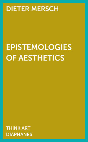 Dieter Mersch: Epistemologies of Aesthetics