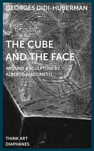 Georges Didi-Huberman, Mira Fliescher (ed.), ...: The Cube and the Face