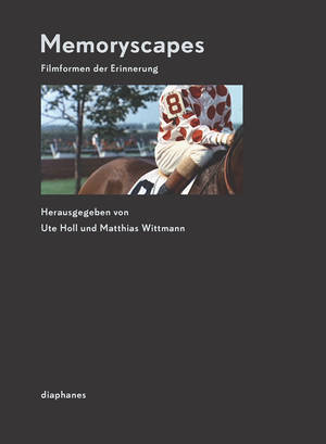 Ute Holl (ed.), Matthias Wittmann (ed.): Memoryscapes