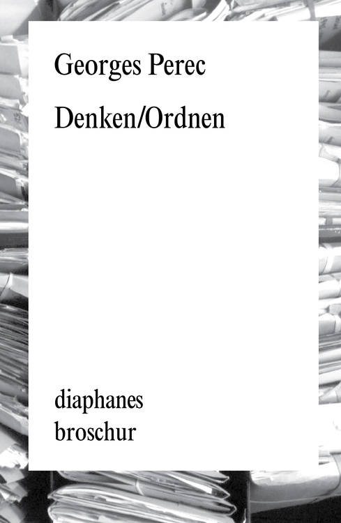 Georges Perec: »Denken/Ordnen«