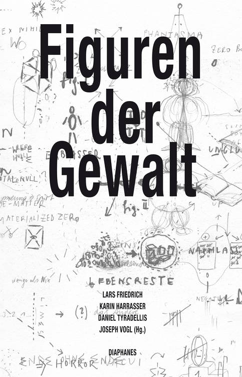 Lars Friedrich (ed.), Karin Harrasser (ed.), ...: Figuren der Gewalt