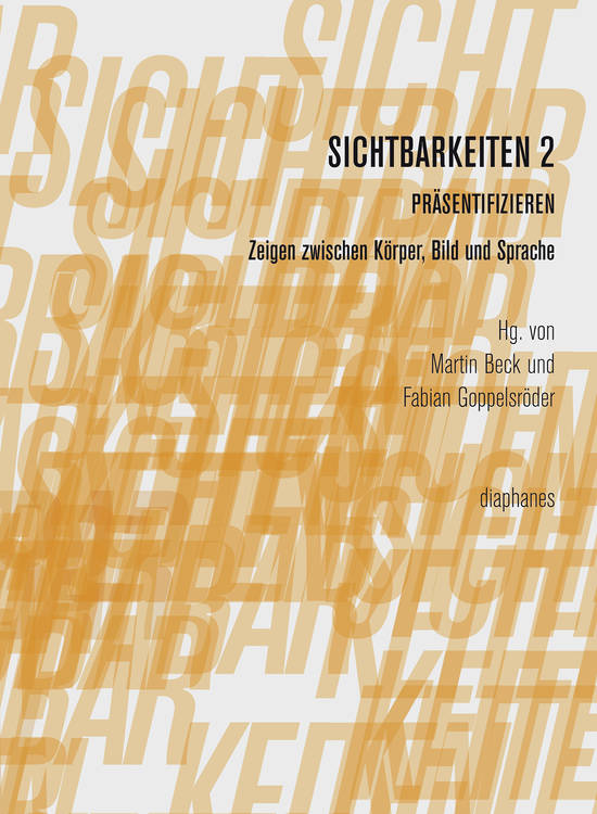 Martin Beck (ed.), Fabian Goppelsröder (ed.): Sichtbarkeiten 2: Präsentifizieren