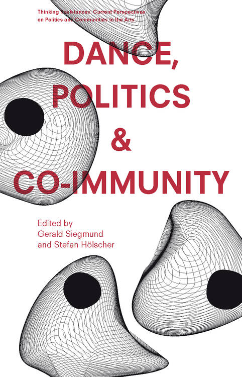 Stefan Hölscher (ed.), Gerald Siegmund (ed.): Dance, Politics & Co-Immunity
