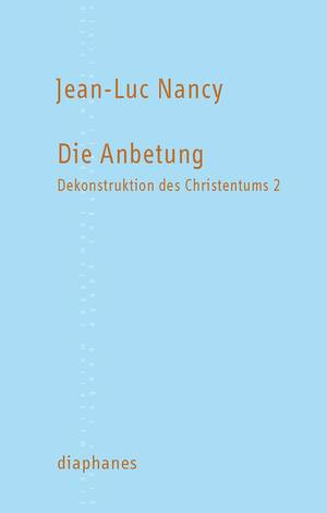 Jean-Luc Nancy: Die Anbetung