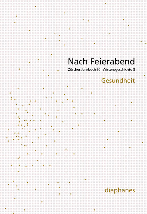 David Gugerli (ed.), Michael Hagner (ed.), ...: Nach Feierabend 2012