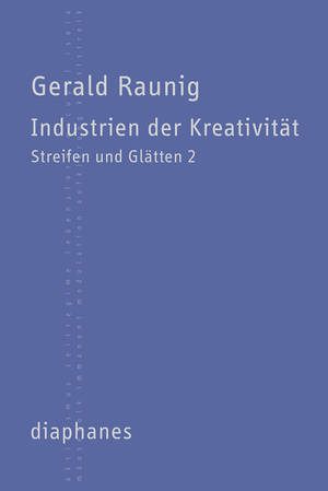 Gerald Raunig: Industrien der Kreativität