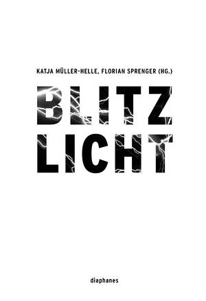 Katja Müller-Helle (ed.), Florian Sprenger (ed.): Blitzlicht