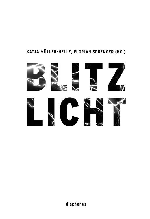 Katja Müller-Helle (ed.), Florian Sprenger (ed.): Blitzlicht