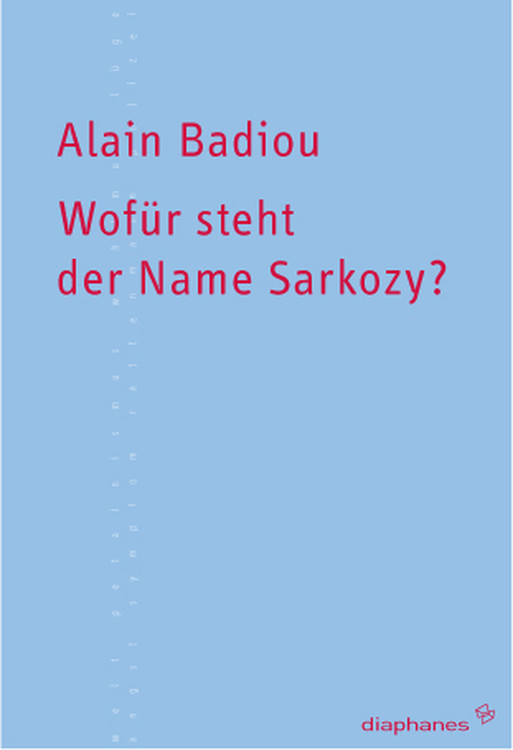 Alain Badiou: Wofür steht der Name Sarkozy?