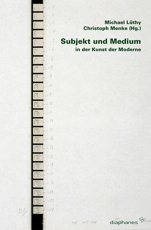 Michael Lüthy (ed.), Christoph Menke (ed.): Subjekt und Medium in der Kunst der Moderne